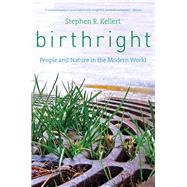 Birthright: People and Nature in the Modern World by Kellert, Stephen R., 9780300205794