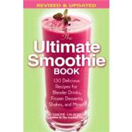 The Ultimate Smoothie Book 130 Delicious Recipes for Blender Drinks, Frozen Desserts, Shakes, and More! by Calbom, Cherie, 9780446695794