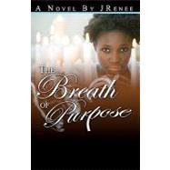 The Breath of Purpose by Renee, J.; Lightner, Lawrence; Whitworth, Warren, Jr., 9781452815794