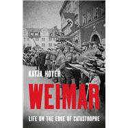 Weimar Life on the Edge of Catastrophe by Hoyer, Katja, 9781541605794