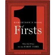 Robertson's Book of Firsts Who Did What for the First Time by Robertson, Patrick, 9781596915794
