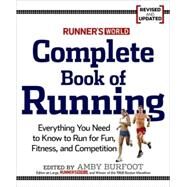 Runner's World Complete Book of Running Everything You Need to Run for Weight Loss, Fitness, and Competition by Burfoot, Amby; Editors of Runner's World Maga, 9781605295794