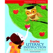 Creating Literacy Instruction for All Students by Gunning, Thomas G., 9780132685795