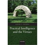 Practical Intelligence and the Virtues by Russell, Daniel C., 9780199565795