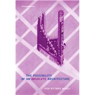 The Possibility of an Absolute Architecture by Aureli, Pier Vittorio, 9780262515795