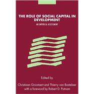 The Role of Social Capital in Development: An Empirical Assessment by Edited by Christiaan Grootaert , Thierry van Bastelaer , Foreword by Robert Puttnam, 9780521065795
