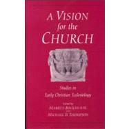 Vision for the Church Studies in Early Christian Ecclesiology by Bockmuehl, Markus; Thompson, Michael B., 9780567085795