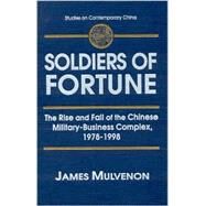 Soldiers of Fortune: The Rise and Fall of the Chinese Military-Business Complex, 1978-1998: The Rise and Fall of the Chinese Military-Business Complex, 1978-1998 by Mulvenon,James C., 9780765605795
