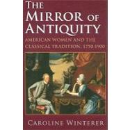 The Mirror of Antiquity by Winterer, Caroline, 9780801475795