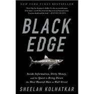 Black Edge Inside Information, Dirty Money, and the Quest to Bring Down the Most Wanted Man on Wall Street by Kolhatkar, Sheelah, 9780812985795