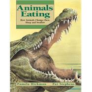 Animals Eating How Animals Chomp, Chew, Slurp and Swallow by Hickman, Pamela; Stephens, Pat, 9781550745795