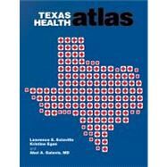 Texas Health Atlas by Estaville, Lawrence E.; Egan, Kristine; Galaviz, Abel A., M.D.; Dickey, Nancy W., M.D.; De Lima, Marcos J., M.D., 9781603445795