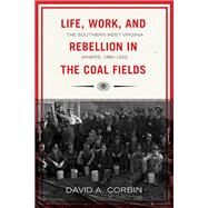 Life, Work, and Rebellion in the Coal Fields by Corbin, David A., 9781940425795