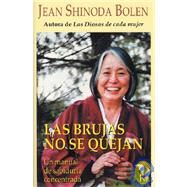 Las brujas no se quejan Un manual de sabidura concentrada by Shinoda Bolen, Jean; Alemany, Silvia, 9788472455795