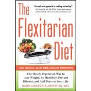 The Flexitarian Diet: The Mostly Vegetarian Way to Lose Weight, Be Healthier, Prevent Disease, and Add Years to Your Life by Blatner, Dawn Jackson, 9780071745796