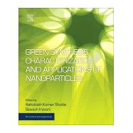 Green Synthesis, Characterization and Applications of Nanoparticles by Shukla, Ashutosh Kumar; Iravani, Siavash, 9780081025796