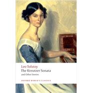 The Kreutzer Sonata and Other Stories by Tolstoy, Leo; Gustafson, Richard F.; Maude, Aylmer; Maude, Louise; Duff, J. D., 9780199555796