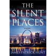 The Silent Places by Hunt, James Patrick, 9780312545796