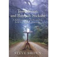 Toast, Sweat, and Bumpah Stickahs: A Disabled Man's Quest to Find the Cure Alone, the Life He Has Led and Continues to Lead by Brown, Steve, 9781449095796