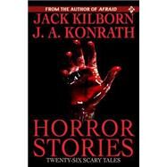 Horror Stories by Kilborn, Jack; Konrath, J. A., 9781453885796
