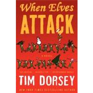 When Elves Attack: A Joyous Christmas Greeting from the Criminal Nutbars of the Sunshine State by Dorsey, Tim, 9780062205797