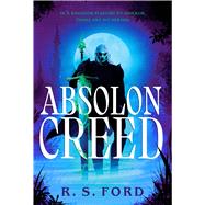Absolon Creed by Ford, R.S., 9780316595797