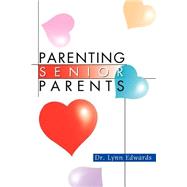 Parenting Senior Parents by Edwards, Lynn, 9780595305797