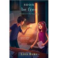 Soon Be Free by Ruby, Lois, 9780689835797