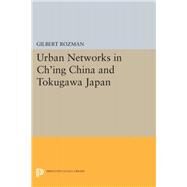 Urban Networks in Ch'ing China and Tokugawa Japan by Rozman, Gilbert, 9780691645797