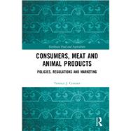 Consumers, Meat and Animal Products: Politics, Regulations and Marketing by Centner; Terence J., 9781138365797