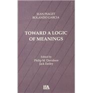 Toward A Logic of Meanings by Piaget,Jean;Davidson,Philip M., 9781138985797