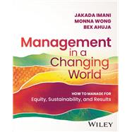 Management In A Changing World The Management Center's Guide to Effective Leadership by Imani, Jakada; Wong, Monna; Ahuja, Bex, 9781394165797