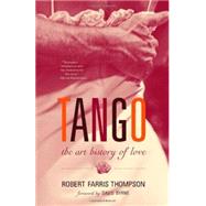 Tango The Art History of Love by THOMPSON, ROBERT FARRIS, 9781400095797