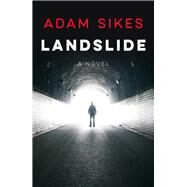 Landslide A Novel by Sikes, Adam, 9781608095797