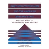Southern Paternalism and the American Welfare State: Economics, Politics, and Institutions in the South, 1865â€“1965 by Lee J. Alston , Joseph P. Ferrie, 9780521035798