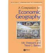 A Companion to Economic Geography by Barnes, Trevor J.; Sheppard, Eric, 9780631235798