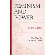Feminism and Power The Need for Critical Theory by Caputi, Mary, 9780739175798