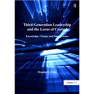 Third Generation Leadership and the Locus of Control: Knowledge, Change and Neuroscience by Long,Douglas G., 9781138115798