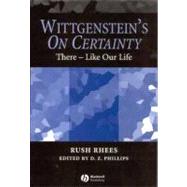 Wittgenstein's On Certainty There - Like Our Life by Rhees, Rush; Phillips, D. Z., 9781405105798
