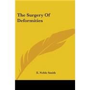 The Surgery of Deformities by Smith, E. Noble, 9781432695798