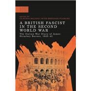A British Fascist in the Second World War The Italian War Diary of James Strachey Barnes, 1943-45 by Baldoli, Claudia; Fleming, Brendan, 9781472505798