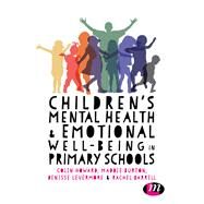 Children's Mental Health & Emotional Well-Being in Primary Schools by Howard, Colin; Burton, Maddie; Levermore, Denisse; Barrell, Rachel, 9781473975798