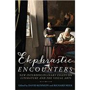 Ekphrastic encounters New interdisciplinary essays on literature and the visual arts by Kennedy, David; Meek, Richard, 9781526125798