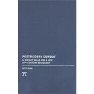 Postmodern Cowboy: C. Wright Mills and a New 21st-century Sociology by Kerr,Keith, 9781594515798