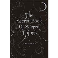 The Secret Book of Sacred Things by Krol, Torsten, 9781843545798
