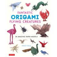 Fantastic Origami Flying Creatures by Fukui, Hisao, 9784805315798