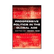 Progressive Politics in the Global Age by Tam, Henry, 9780745625799