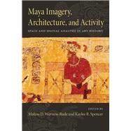 Maya Imagery, Architecture, and Activity by Werness-rude, Maline D.; Spencer, Kaylee R., 9780826355799