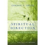 Spiritual Direction: A Guide to Giving and Receiving Direction by Smith, Gordon T., 9780830835799