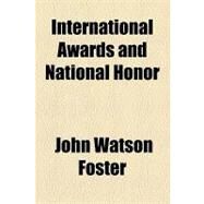 International Awards and National Honor by Foster, John Watson, 9781153955799
